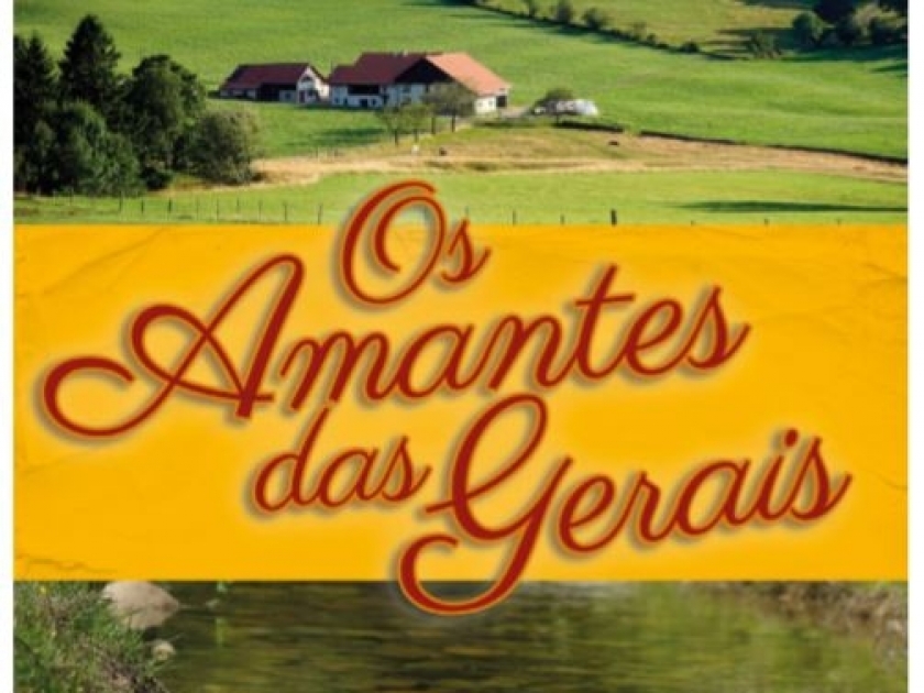 LEIA O LIVRO OS AMANTES DAS GERAIS E TRANSITE POR MINAS GERAIS PELOS OLHOS DA IMAGINAÇÃO